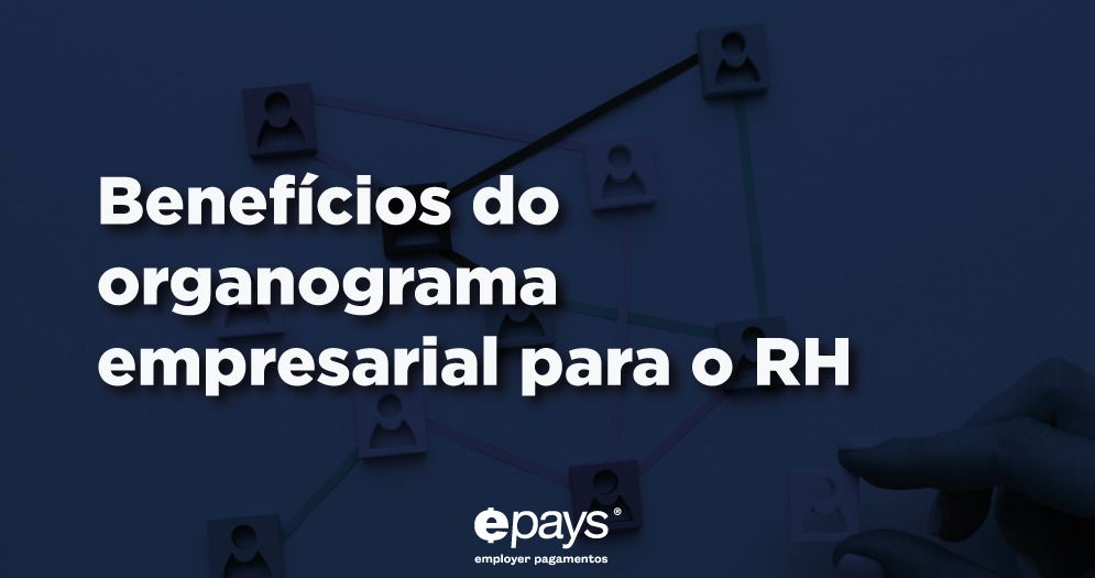 Benefícios do organograma empresarial para o RH Como criar um organograma empresarial eficaz Conclusão