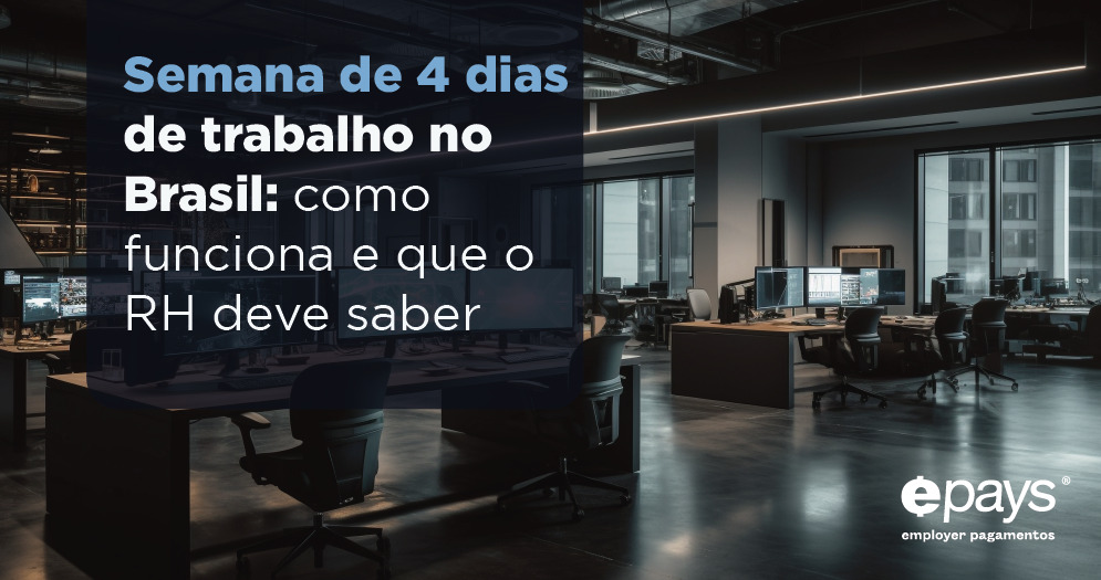 Semana de 4 dias de trabalho no Brasil: como funciona e que o RH deve saber